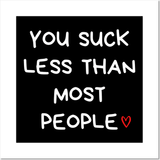 You Suck Less Than Most People. Funny Valentines Day Quote. Posters and Art